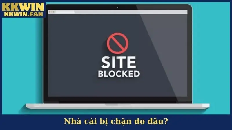 Nhà cái bị chặn do đâu?